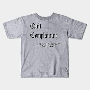 Quit Complaining - Follow Me For More Sage Advice Kids T-Shirt